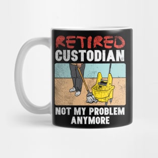 Retired Custodian Not My Problem Anymore Mug